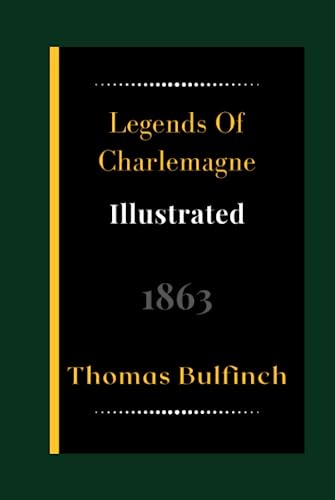 Legends Of Charlemagne Illustrated: Folklore, Legends & Mythology