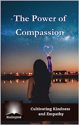 The Power of Compassion - Cultivating Kindness and Empathy by BGodInspired | Goodreads
