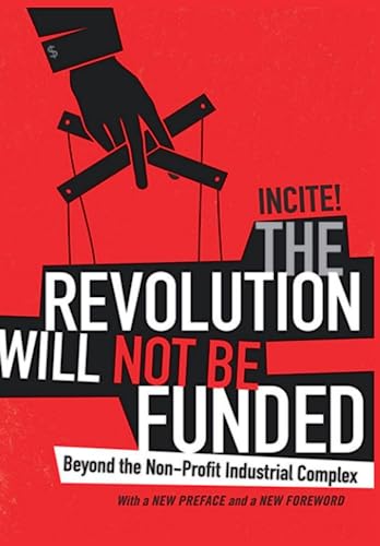 The Revolution Will Not Be Funded: Beyond the Non-Profit Industrial Complex