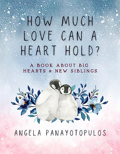 How Much Love Can a Heart Hold?: A Book About Big Hearts and New Siblings
