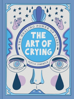 The Art of Crying: The Healing Power of Tears