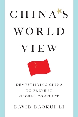 China's World View: Demystifying China to Prevent Global Conflict
