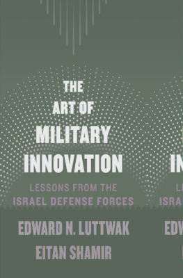 The Art of Military Innovation: Lessons from the Israel Defense Forces