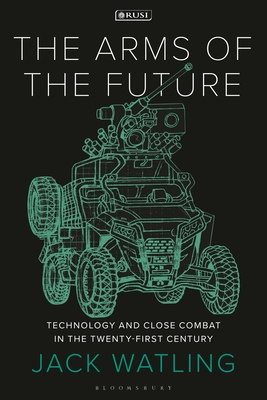 Arms of the Future, The: Technology and Close Combat in the Twenty-First Century