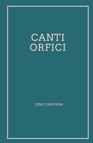 Canti Orfici di Dino Campana (Italian Edition) by Dino Campana Goodreads
