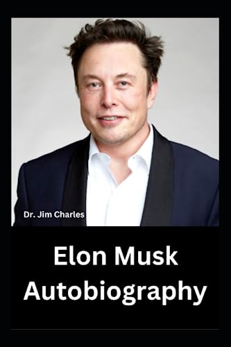 Elon Musk Autobiography by Dr. Jim Charles | Goodreads