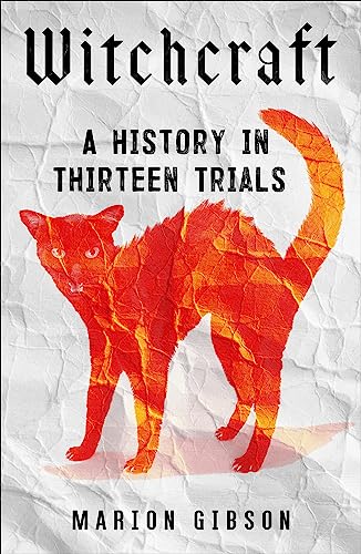 Witchcraft: A History in Thirteen Trials