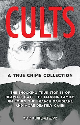 Cults: A True Crime Collection: The Shocking True Stories of Heaven's Gate, the Manson Family, Jim Jones, the Branch Davidians, and More Deathly Cases