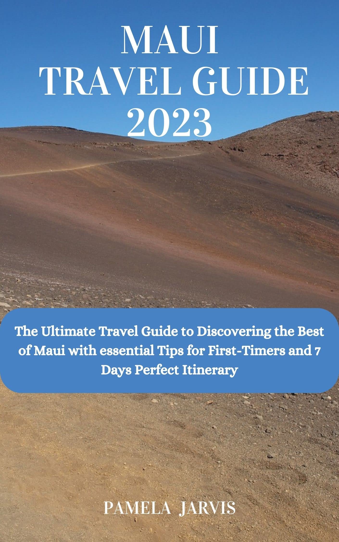 Maui Travel Guide 2023 The Ultimate Travel Guide to Discovering the Best of Maui with essential