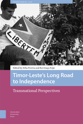 Timor-Leste's Long Road to Independence: Transnational Perspectives by