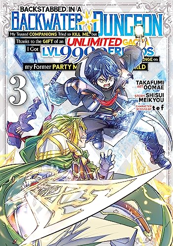 Backstabbed in a Backwater Dungeon: My Party Tried to Kill Me, But Thanks to an Infinite Gacha I Got LVL 9999 Friends and Am Out For Revenge Manga, Vol. 3