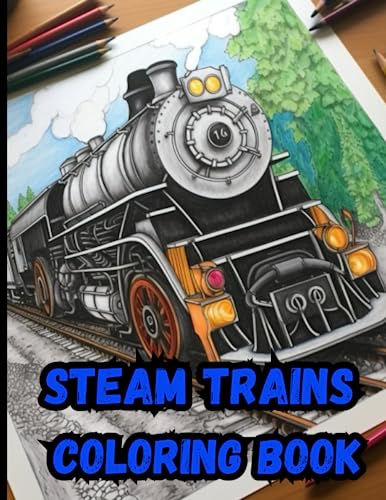 Steam Trains Coloring Book: Ride the Rails with Color. A Steam Train ...