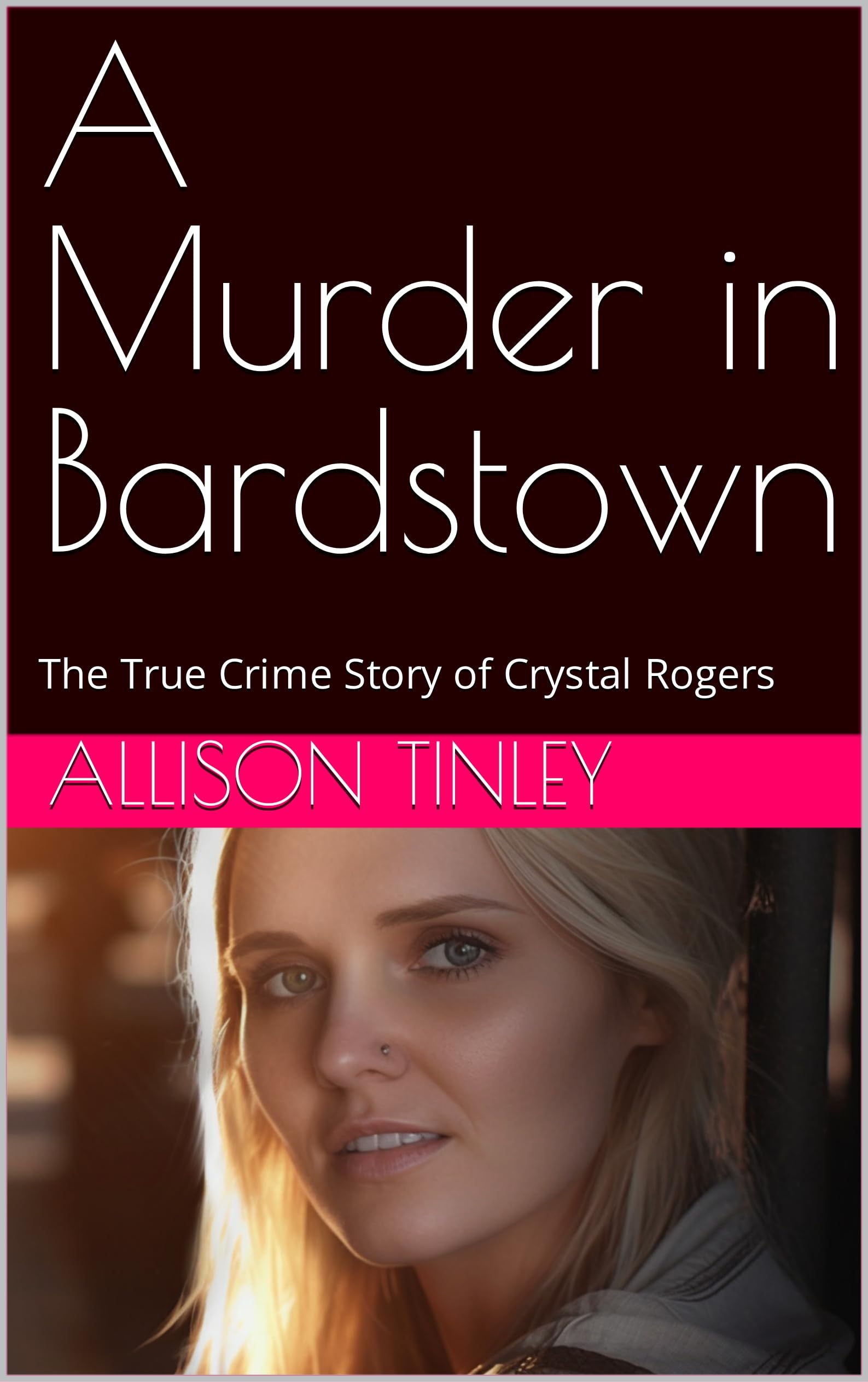 A Murder in Bardstown The True Crime Story of Crystal Rogers by
