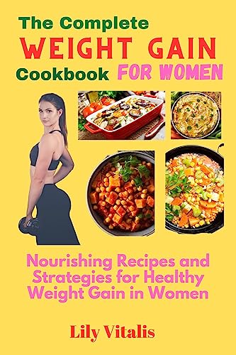 The Complete Weight Gain Cookbook for Women: Nourishing Recipes and