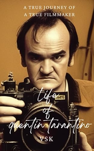 Life of quentin tarantino: A TRUE STORY OF A TRUE FILMMAKER by VSK