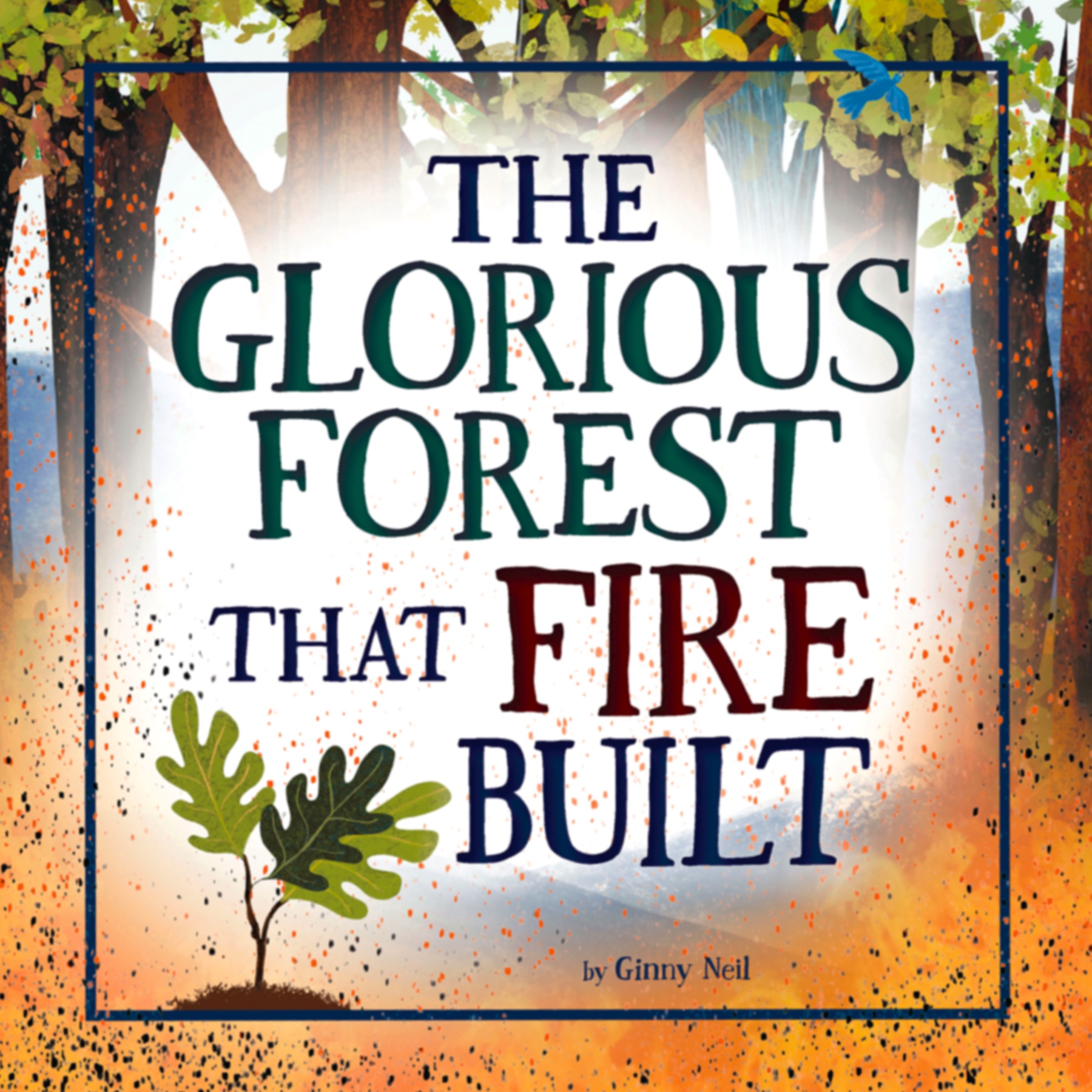 The Glorious Forest that Fire Built