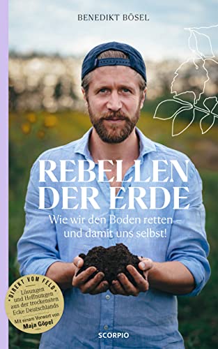 Rebellen der Erde: Wie wir den Boden retten – und damit uns selbst! – Mit einem Vorwort von Maja Göpel
