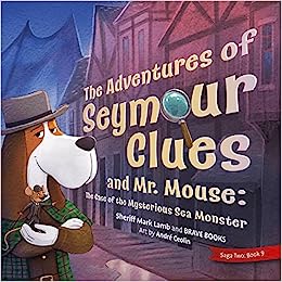 The Adventures of Seymour Clues and Mr. Mouse: The Case of the Mysterious Sea Monster