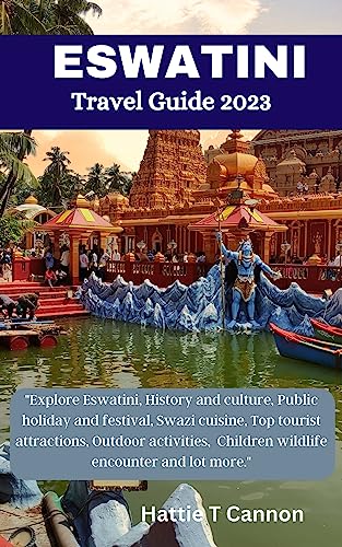ESWATINI TRAVEL GUIDE 2023 : Explore Eswatini, History and culture