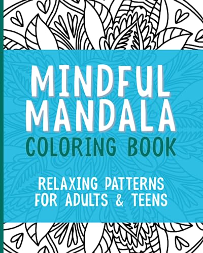 Mindful Mandala Coloring Book: Relaxing Patterns for Adults and Teens ...