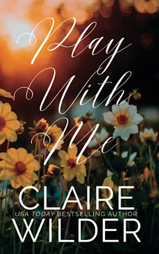 Play With Me by Claire Wilder | Goodreads