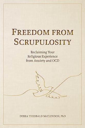 Freedom from Scrupulosity: Reclaiming Your Religious Experience from Anxiety and OCD