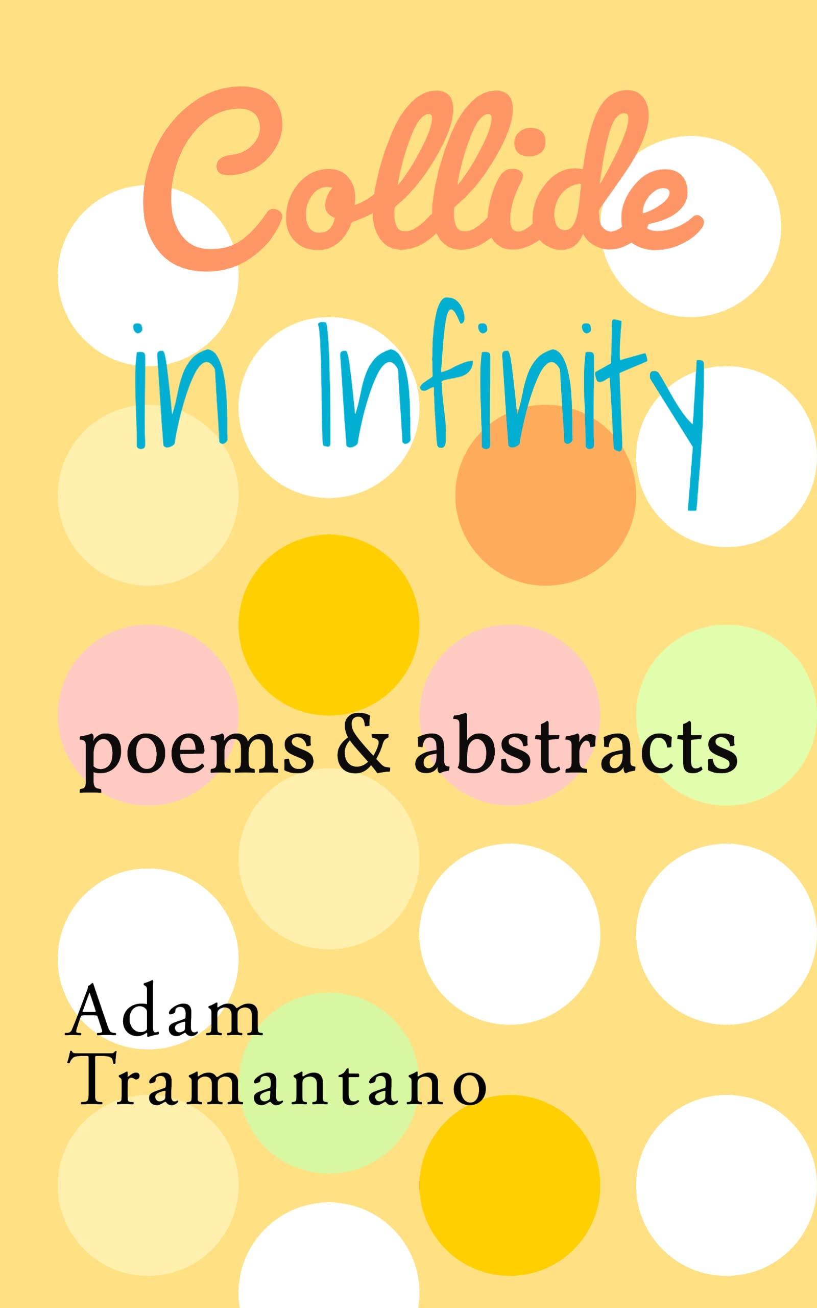 Collide in Infinity: poems and abstracts