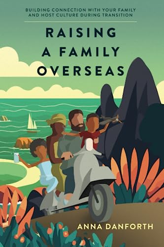 Raising a Family Overseas: Building Connection With Your Family and Host Culture During Transition