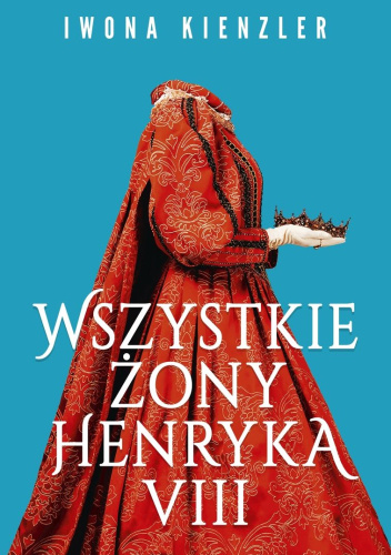 Wszystkie żony Henryka VIII