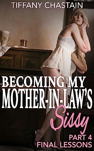 Becoming My Mother-in-Law's Sissy Part 4: Final Lessons
