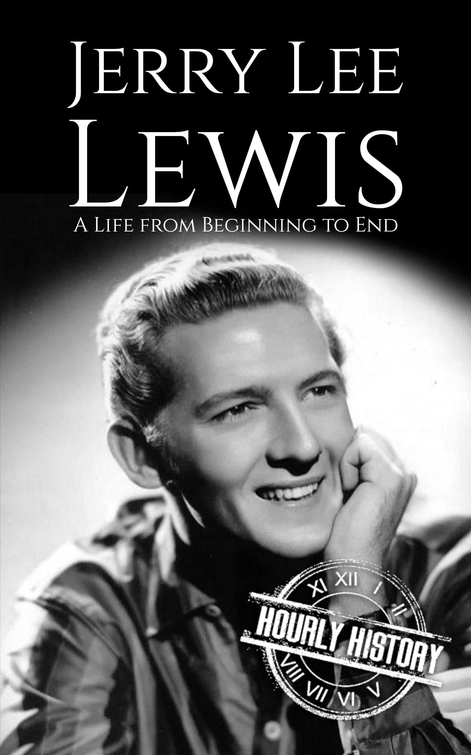 Jerry Lee Lewis: A Life from Beginning to End