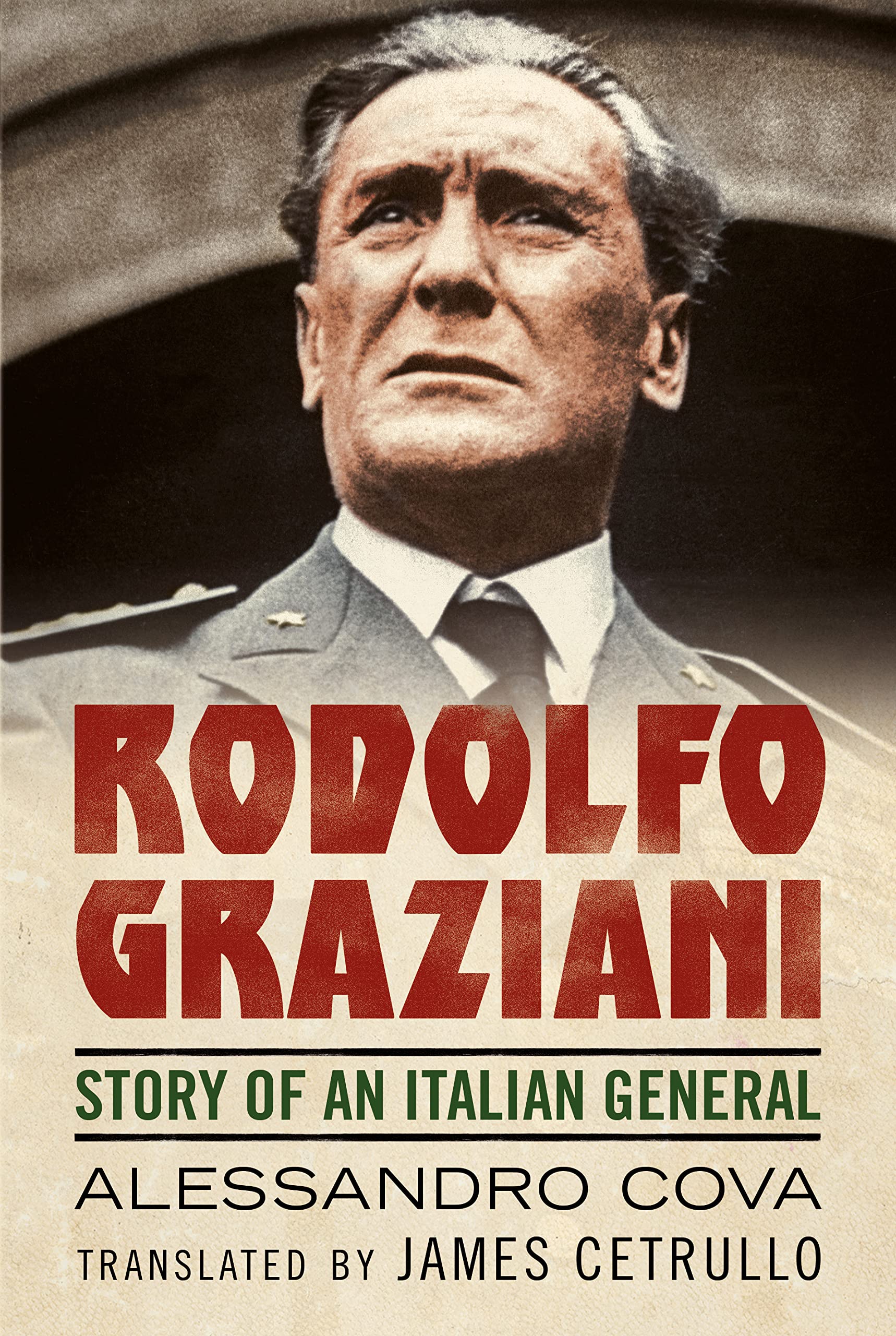 Rodolfo Graziani Story of an Italian General by Alessandro Cova