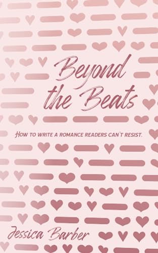 Beyond the Beats: How to Write a Romance Readers Can't Resist