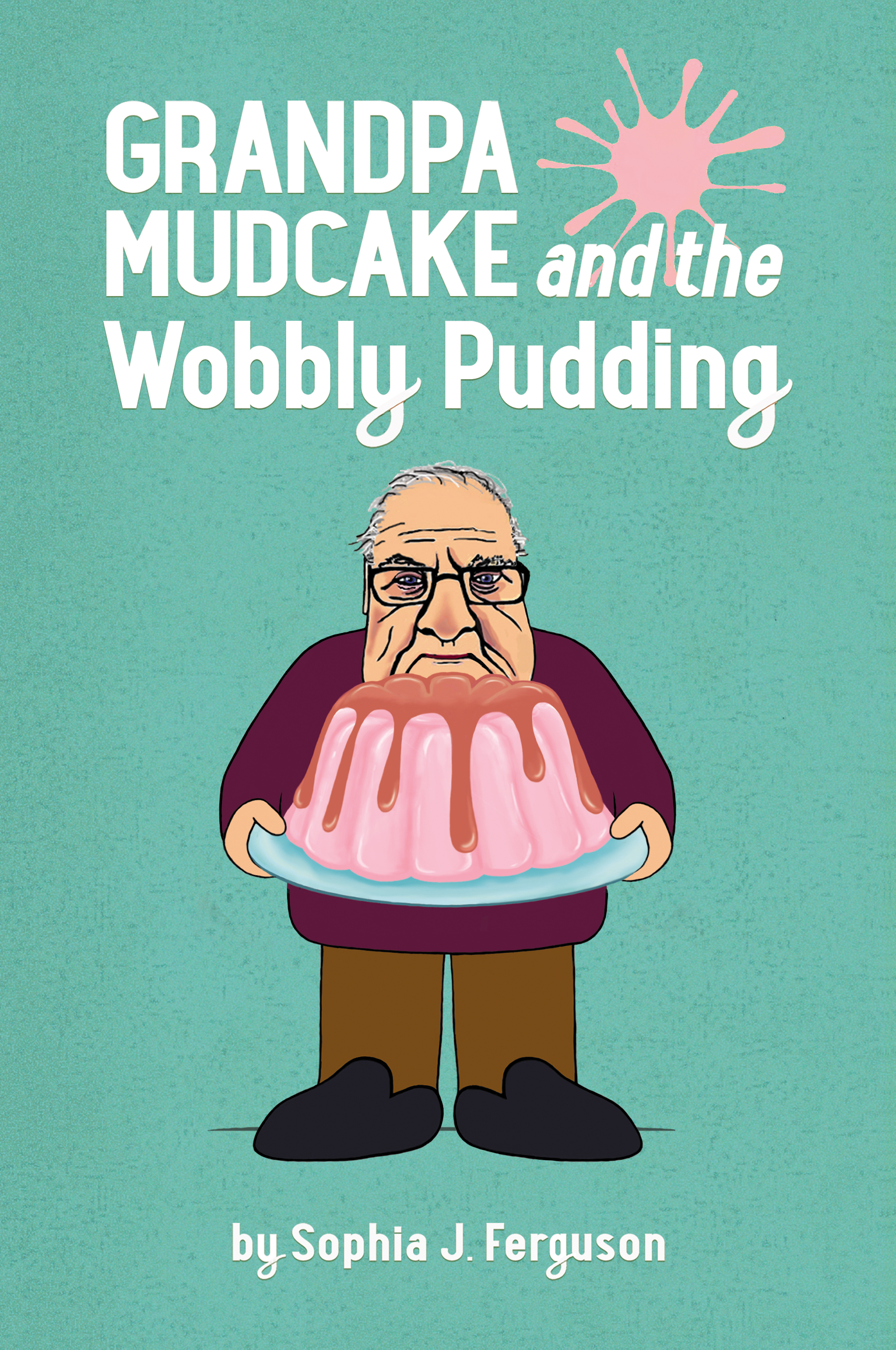 Grandpa Mudcake and the Wobbly Pudding: Funny Picture Books for 3-7 Year Olds