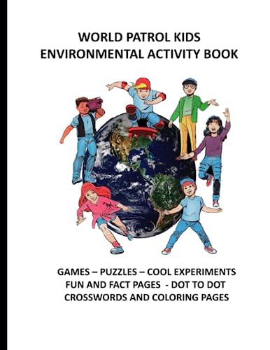 World Patrol Kids Environmental Activity Book: Games, Puzzles, Cool Experiments, Great Activities, Fun & Fact Pages, Coloring Pages