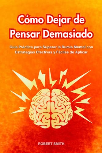 Cómo Dejar de Pensar Demasiado: Guía Práctica para Superar la Rumia ...