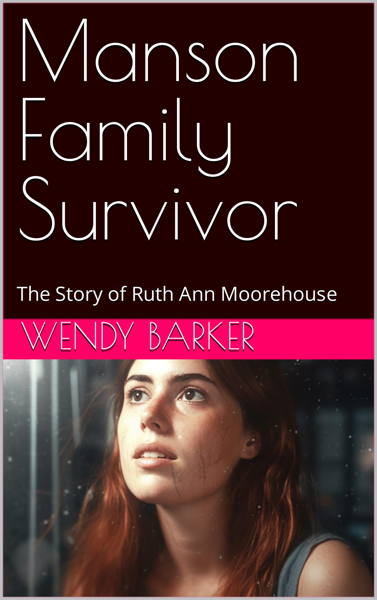 Manson Family Survivor The Story of Ruth Ann Moorehouse by Wendy