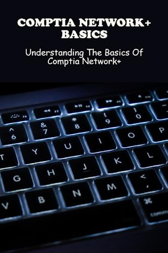 CompTIA Network+ Basics: Understanding The Basics Of Comptia Network+ ...