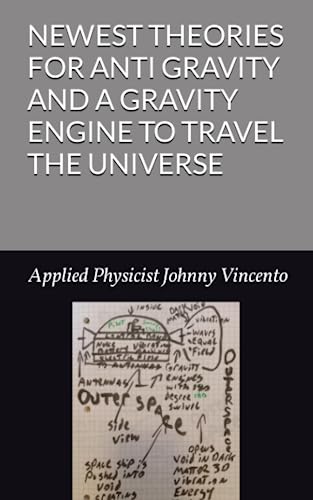 NEWEST THEORIES FOR ANTI GRAVITY AND A GRAVITY ENGINE TO TRAVEL THE UNIVERSE