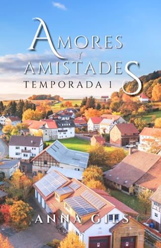 Amores y Amistades: Temporada 1: La serie más romántica y mágica que a cautivado a miles de lectores (Antología: Amores & Amistades)