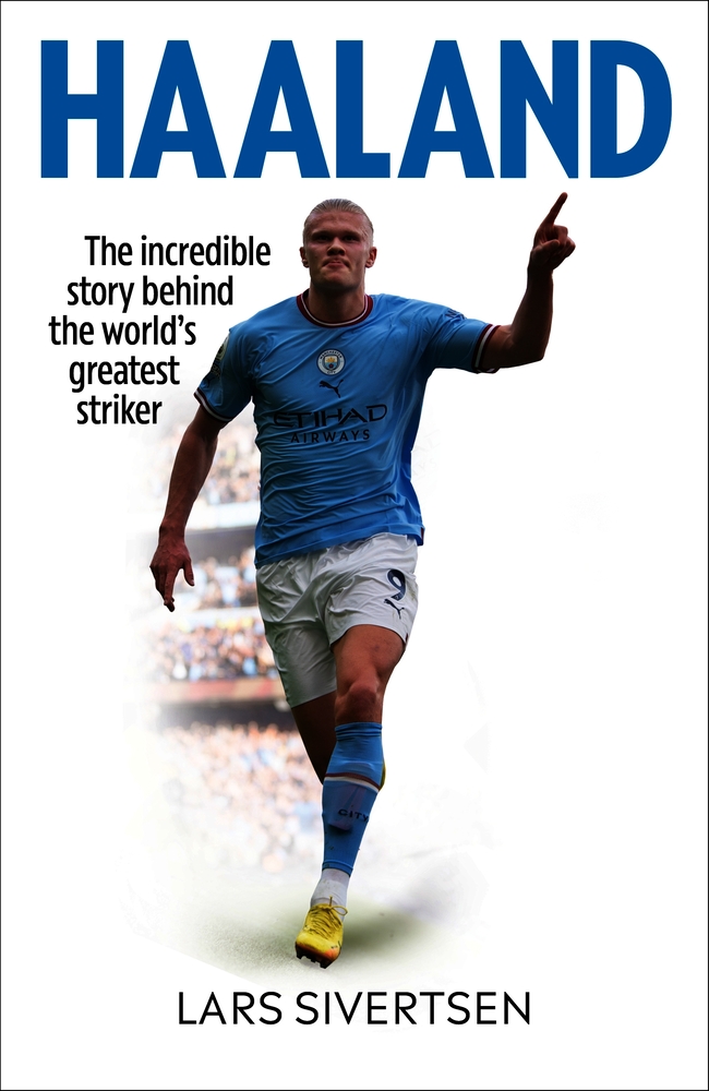Haaland: The incredible story behind the world’s greatest striker