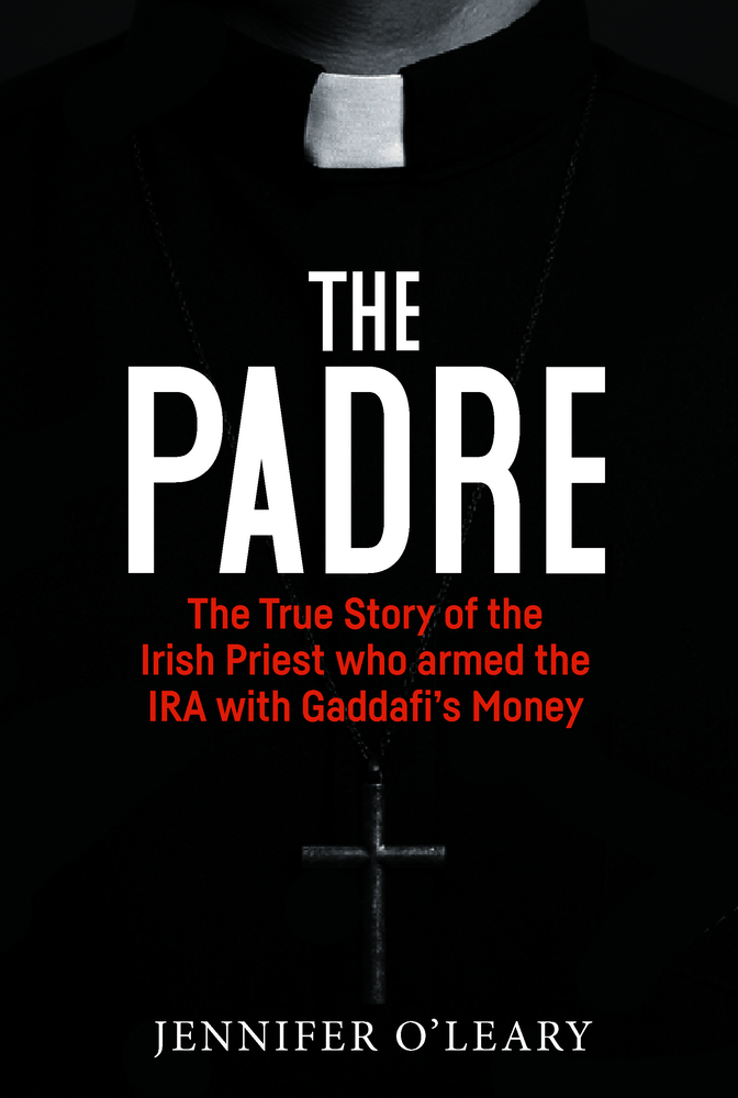 The Padre: The True Story of the Irish Priest who Armed the IRA with Gaddafi’s Money