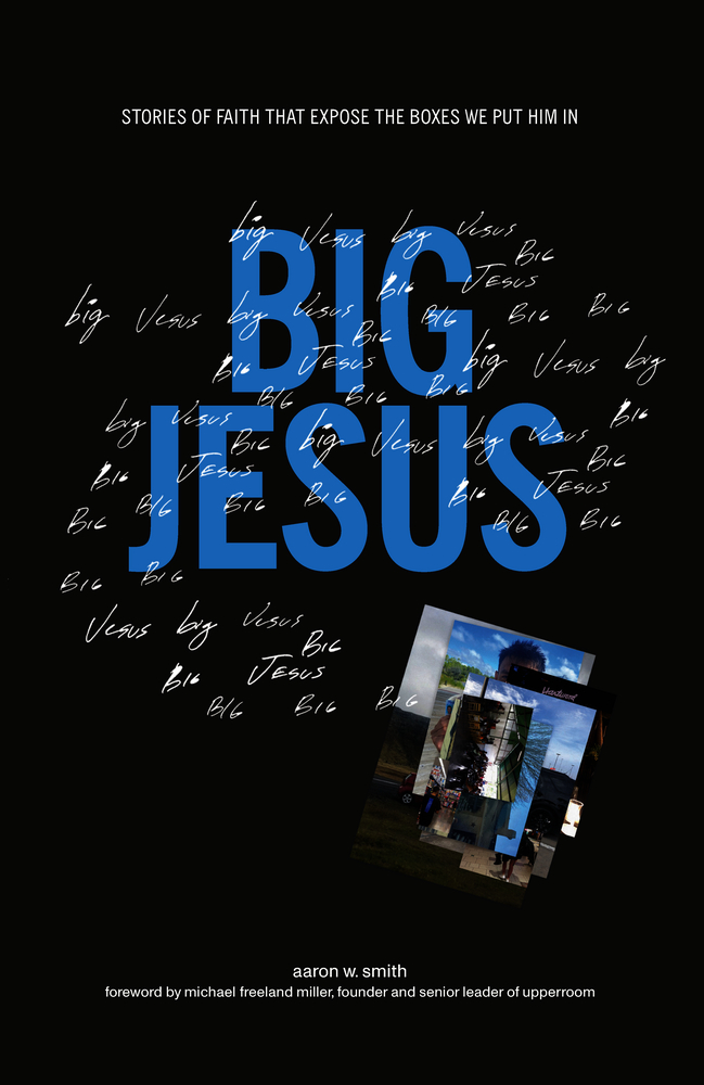 Big Jesus: Stories of Faith That Expose the Boxes We Put Him In