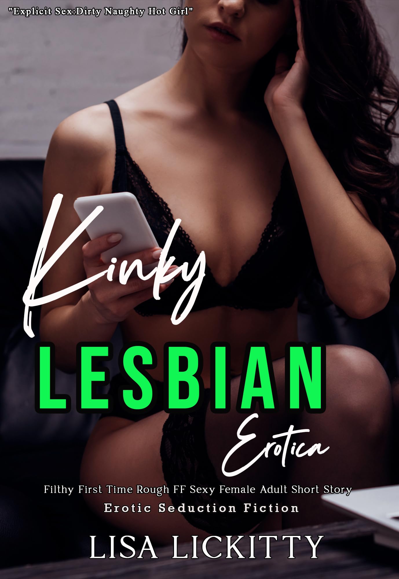 Explicit Lesbian Sex: Kinky Dirty Naughty Hot Girl Erotica: Filthy First Time Rough FF Sexy Female Adult Short Story