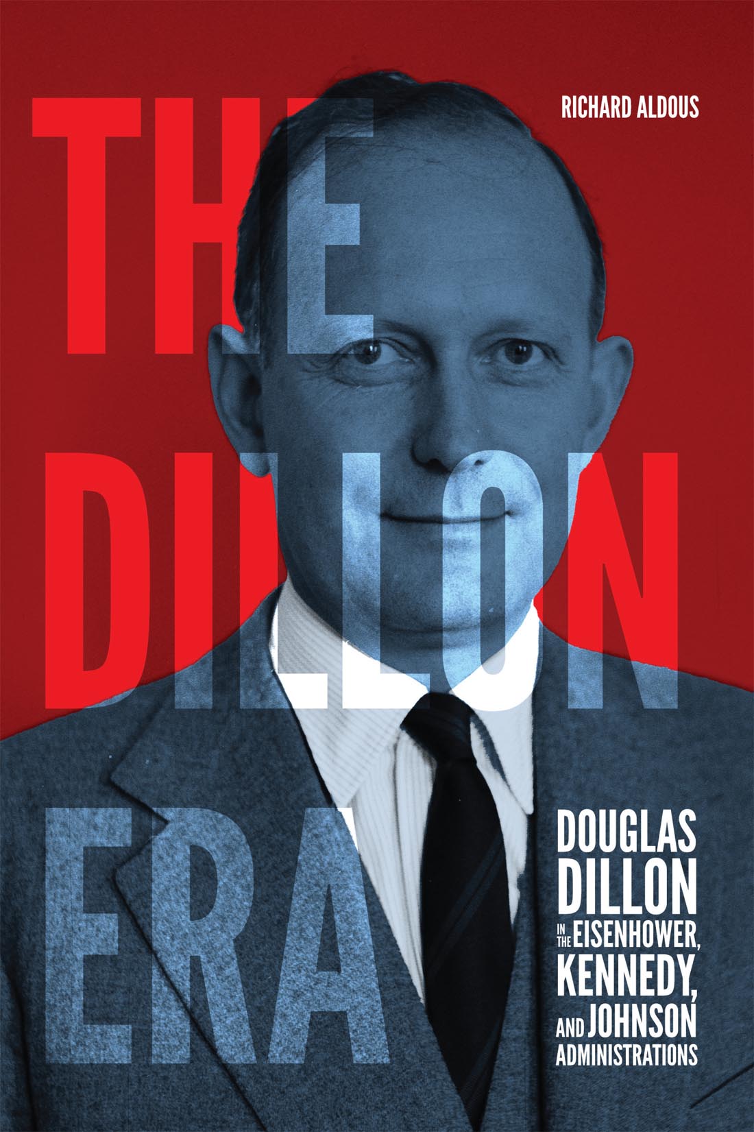 The Dillon Era Douglas Dillon in the Eisenhower, Kennedy, and Johnson