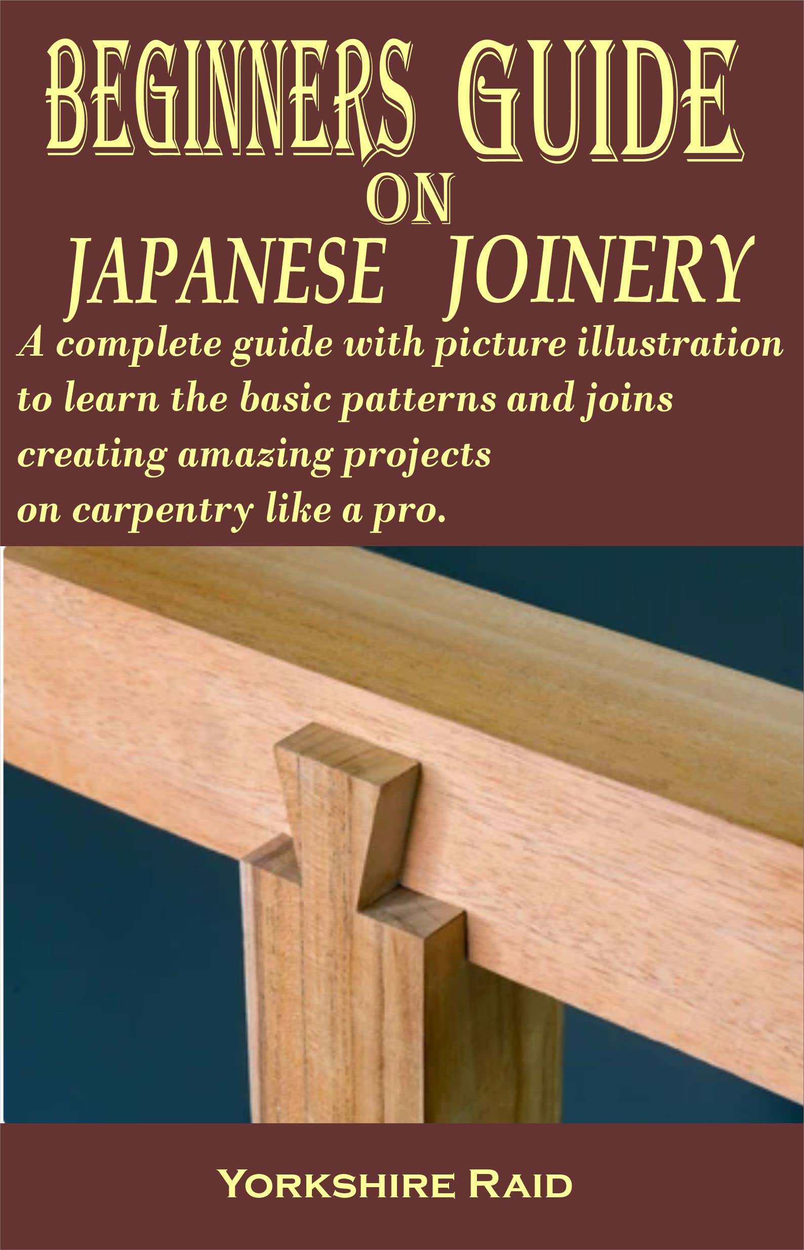BEGINNERS GUIDE ON JAPANESE JOINERY by Yorkshire Raid Goodreads