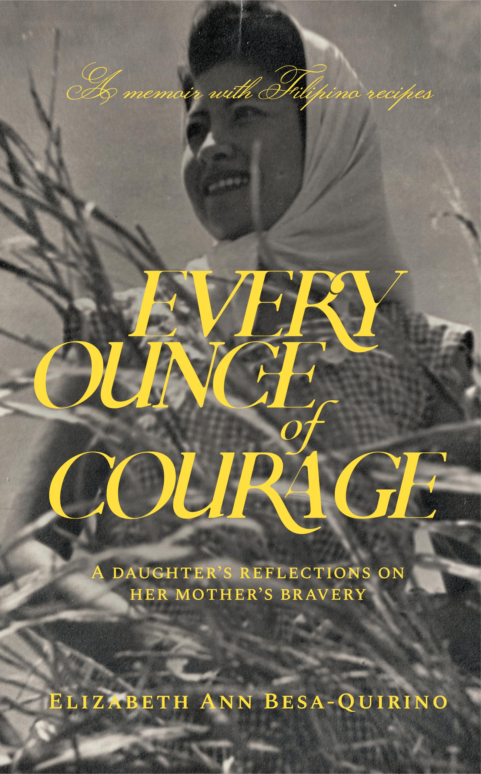 Every Ounce of Courage: A Daughter's Reflections On Her Mother's Bravery