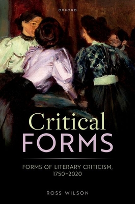 Critical Forms: Forms of Literary Criticism, 1750-2020 by Dr Ross ...