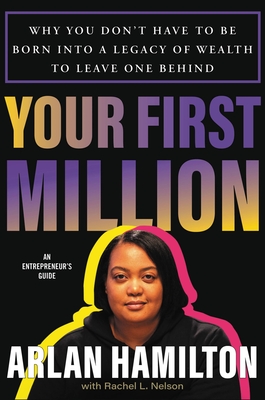 Your First Million: Why You Don’t Have to Be Born into a Legacy of Wealth to Leave One Behind