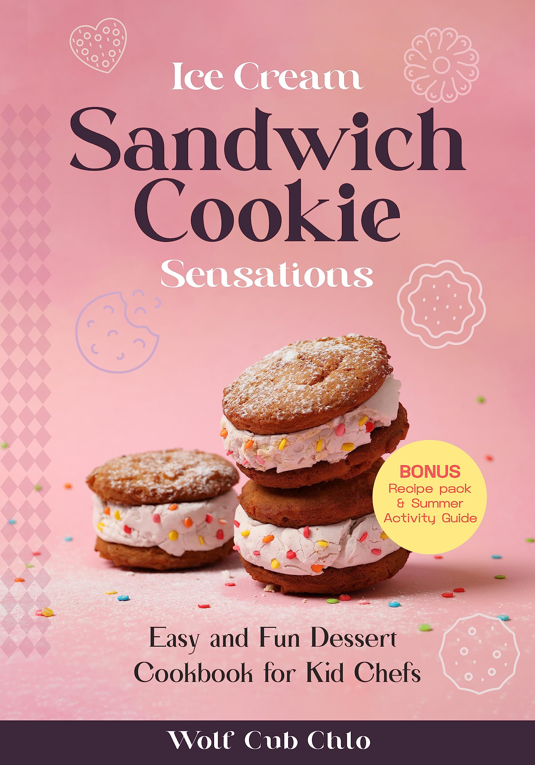 Ice Cream Sandwich Cookie Sensations: Easy and Fun Dessert Cookbook for Kid Chefs